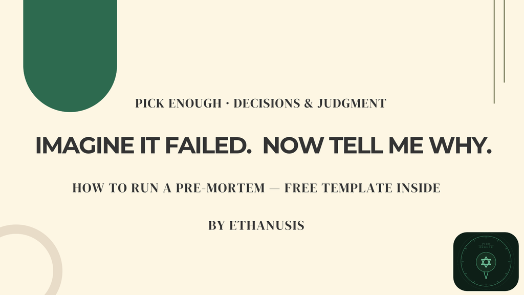 pre-mortem — imagine it failed, then ask why